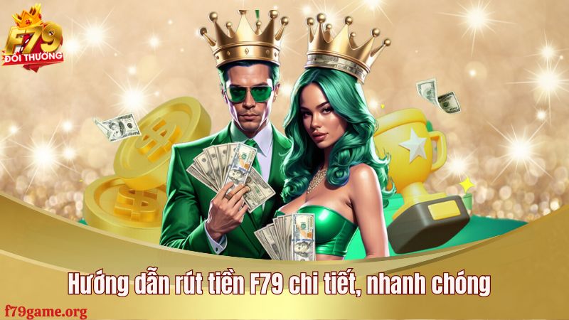Hướng dẫn rút tiền F79 chi tiết, nhanh chóng