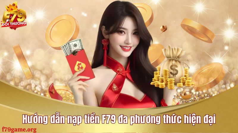 Hướng dẫn nạp tiền F79 đa phương thức hiện đại