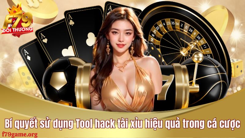 Bí quyết sử dụng Tool hack tài xỉu hiệu quả trong cá cược