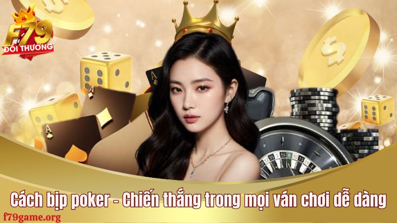 Cách bịp poker - Chiến thắng trong mọi ván chơi dễ dàng