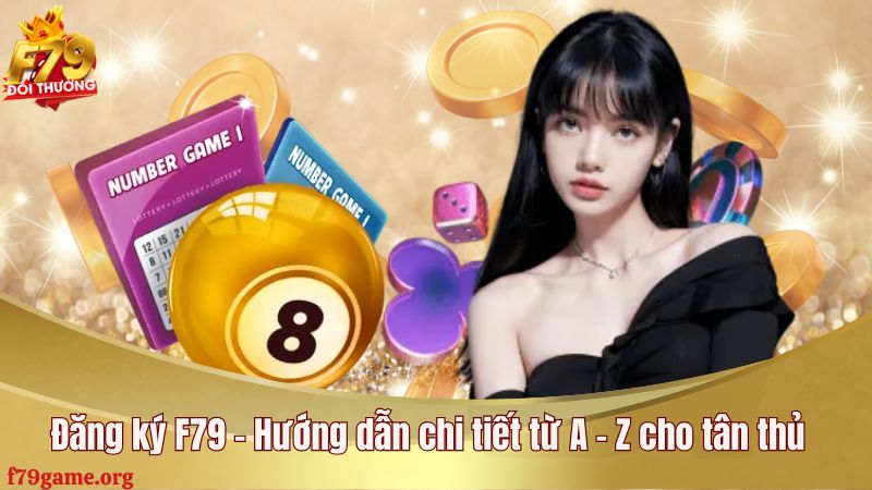 Đăng ký F79 - Hướng dẫn chi tiết từ A - Z cho tân thủ